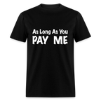As Long As You Pay Me T-Shirt