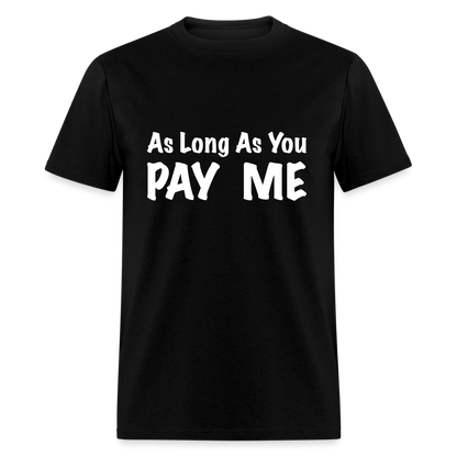 As Long As You Pay Me T-Shirt - black