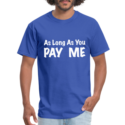 As Long As You Pay Me T-Shirt - royal blue