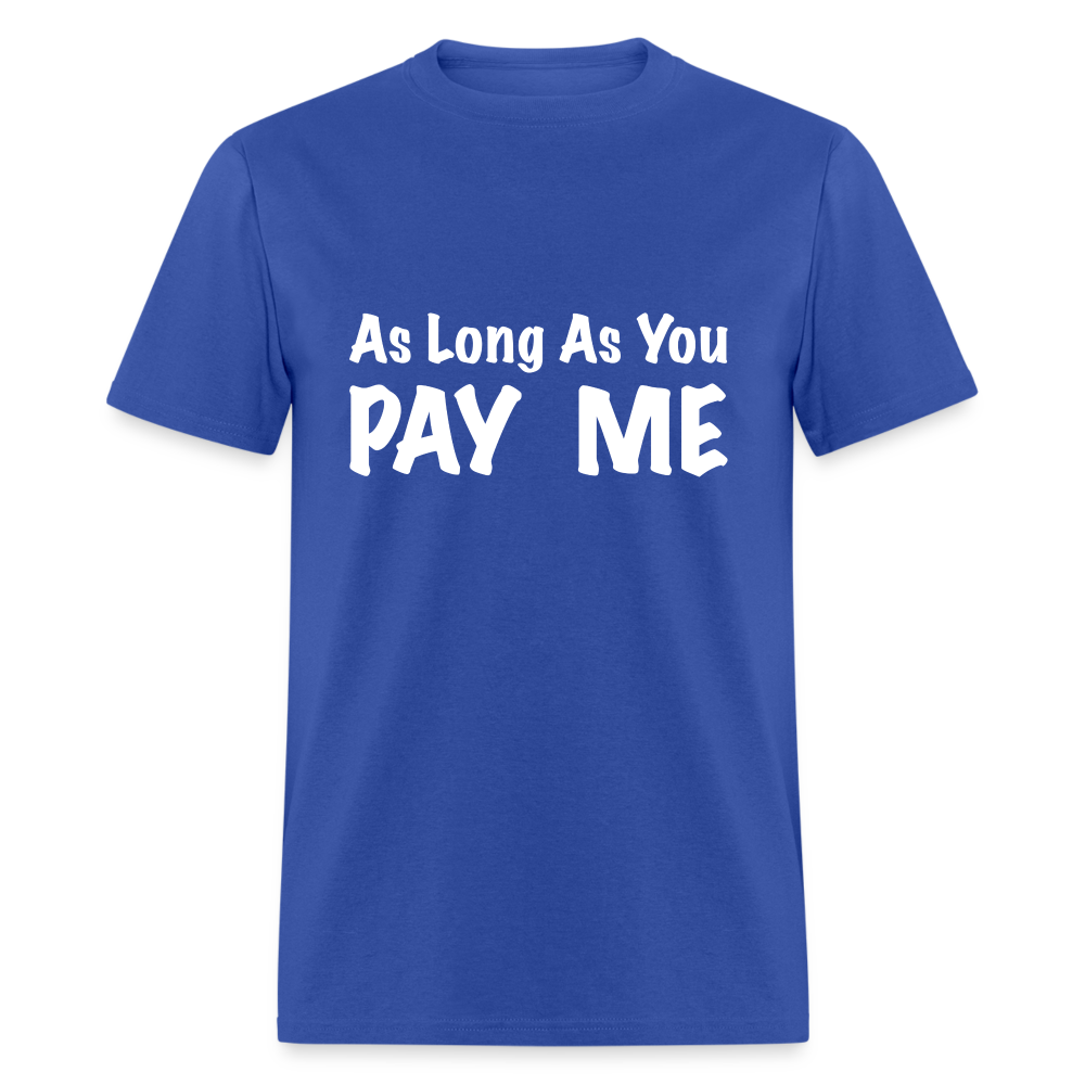 As Long As You Pay Me T-Shirt - royal blue