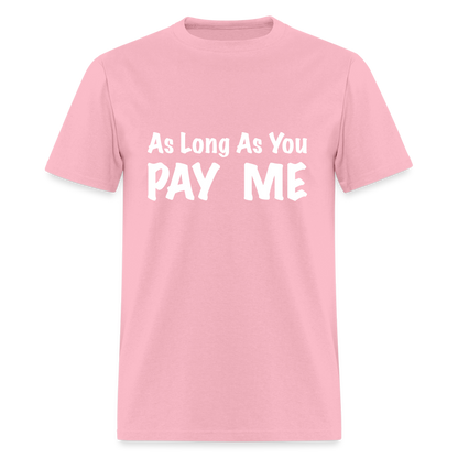 As Long As You Pay Me T-Shirt - pink