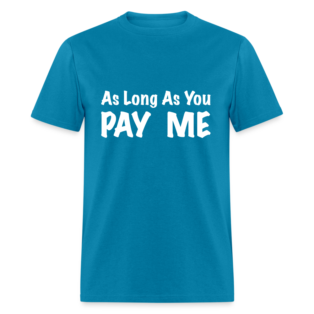 As Long As You Pay Me T-Shirt - turquoise