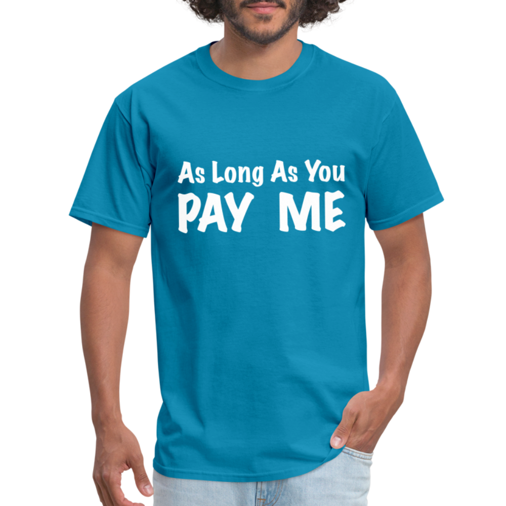 As Long As You Pay Me T-Shirt - turquoise