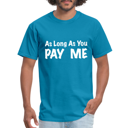 As Long As You Pay Me T-Shirt - turquoise