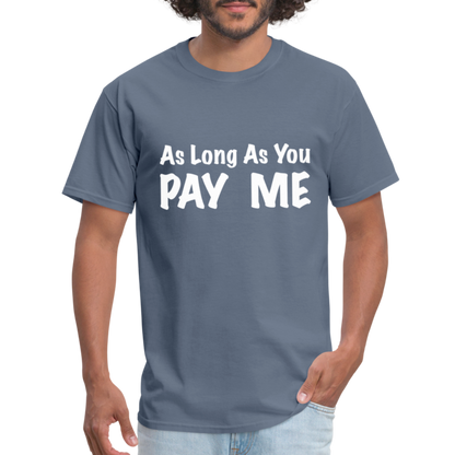 As Long As You Pay Me T-Shirt - denim