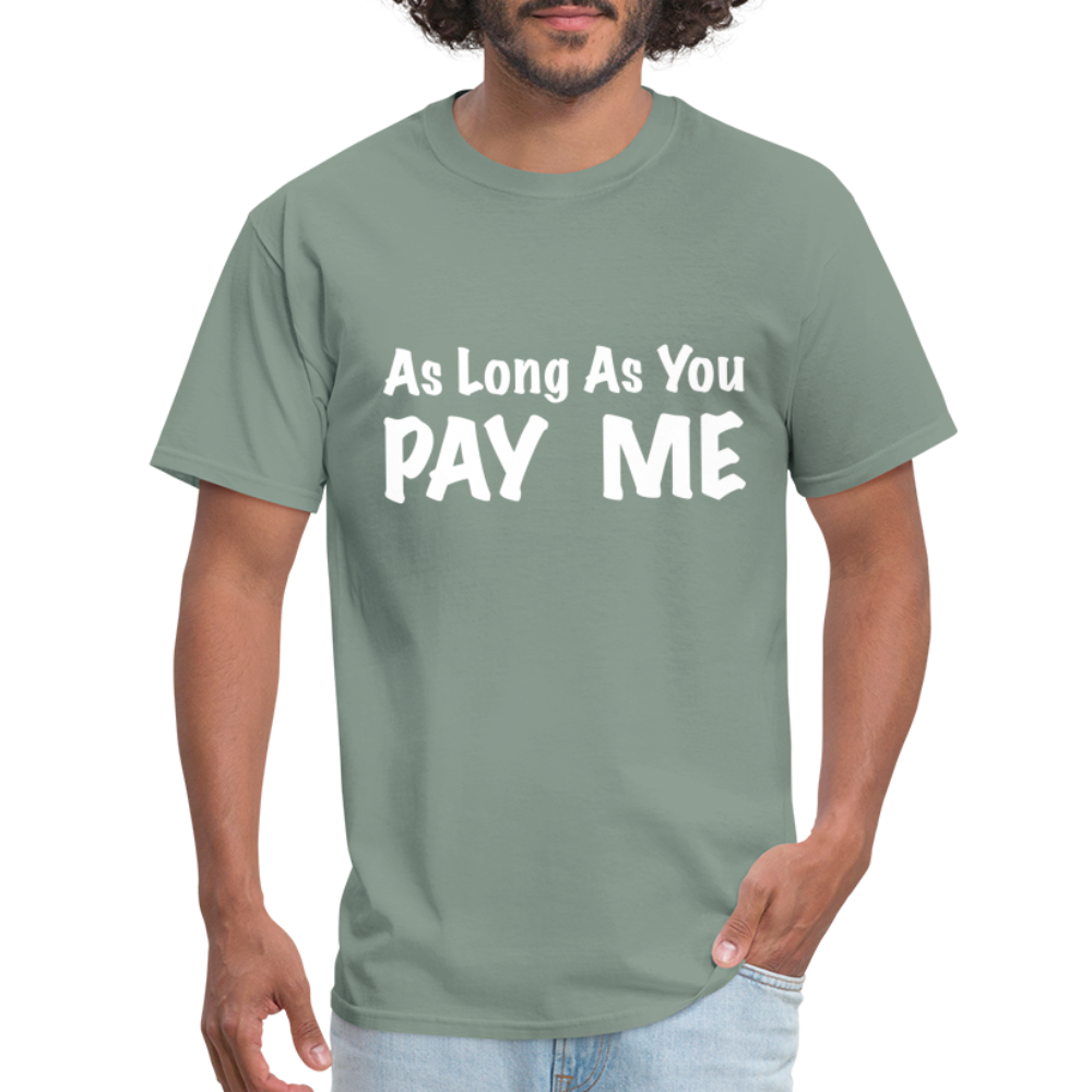 As Long As You Pay Me T-Shirt - sage