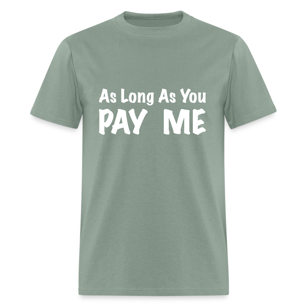 As Long As You Pay Me T-Shirt - sage