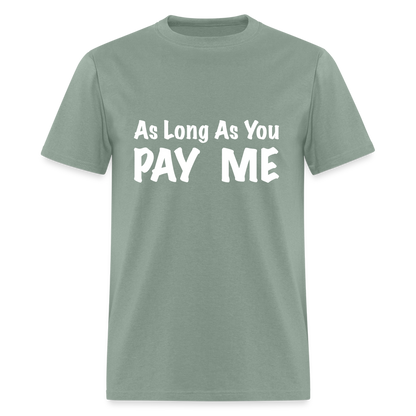 As Long As You Pay Me T-Shirt - sage