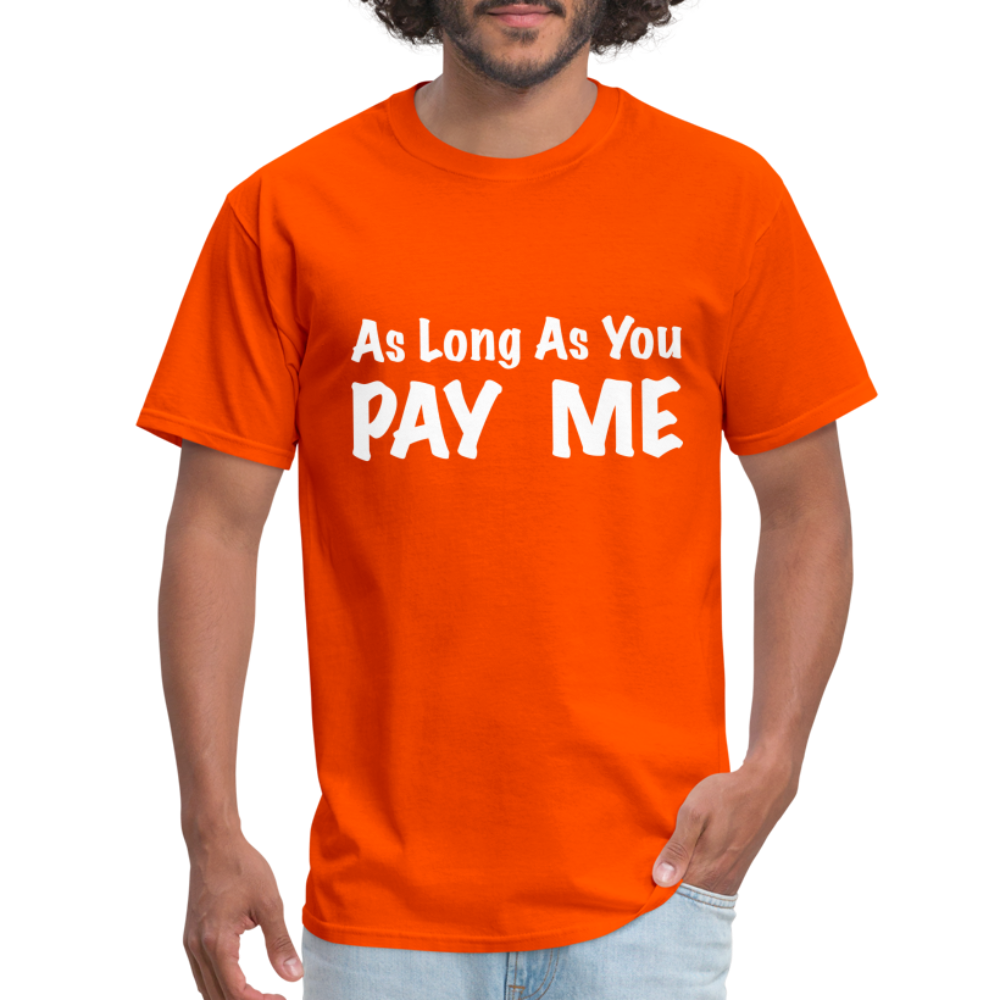 As Long As You Pay Me T-Shirt - orange