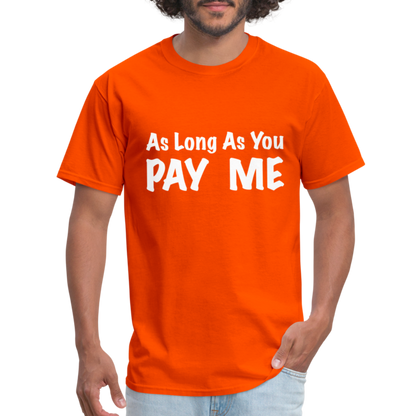 As Long As You Pay Me T-Shirt - orange