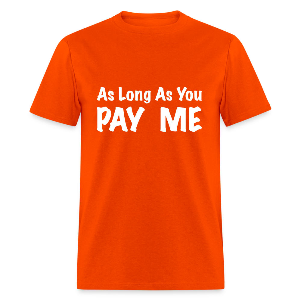 As Long As You Pay Me T-Shirt - orange