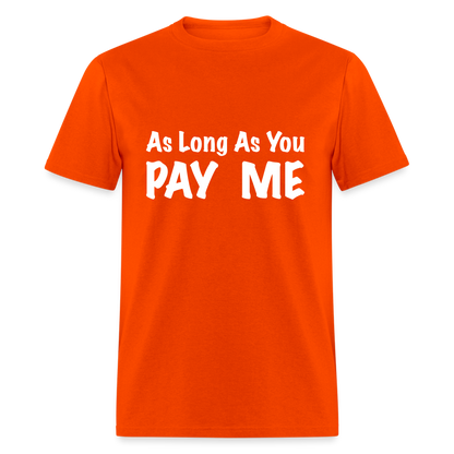 As Long As You Pay Me T-Shirt - orange