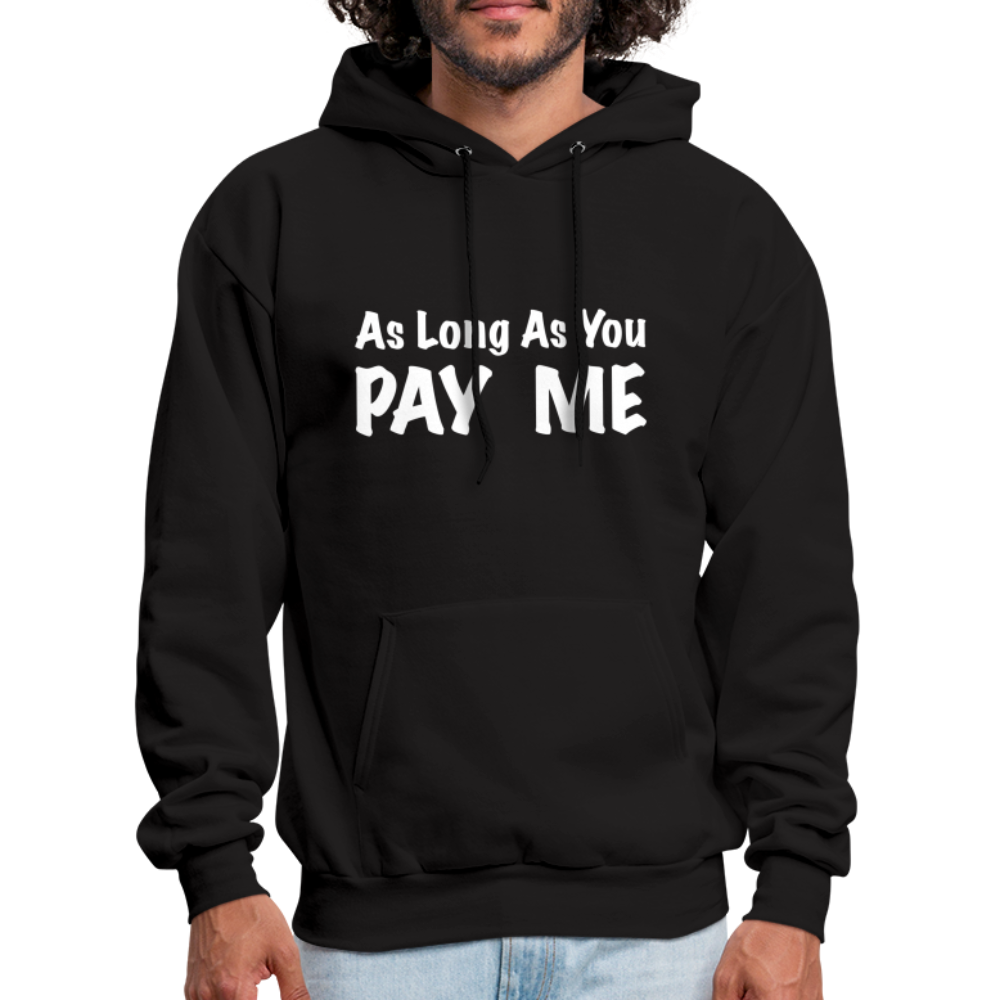 As Long As You Pay Me Hoodie - black