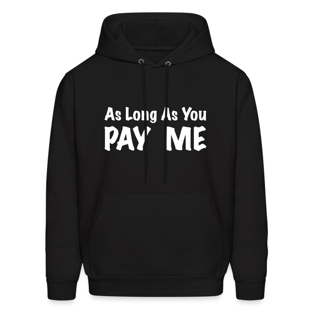 As Long As You Pay Me Hoodie - black