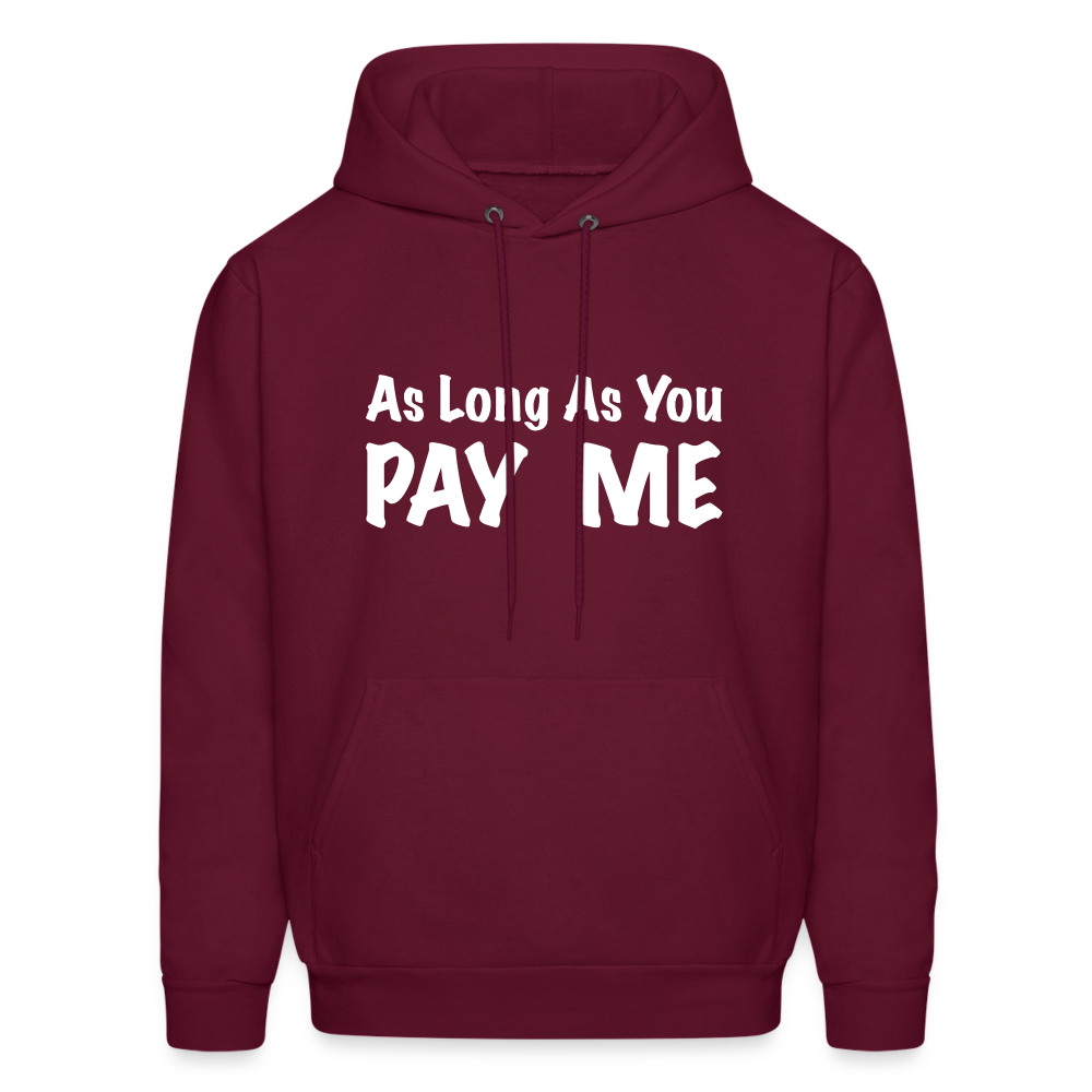 As Long As You Pay Me Hoodie - burgundy