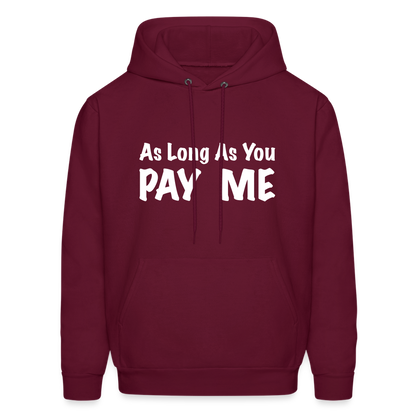 As Long As You Pay Me Hoodie - burgundy