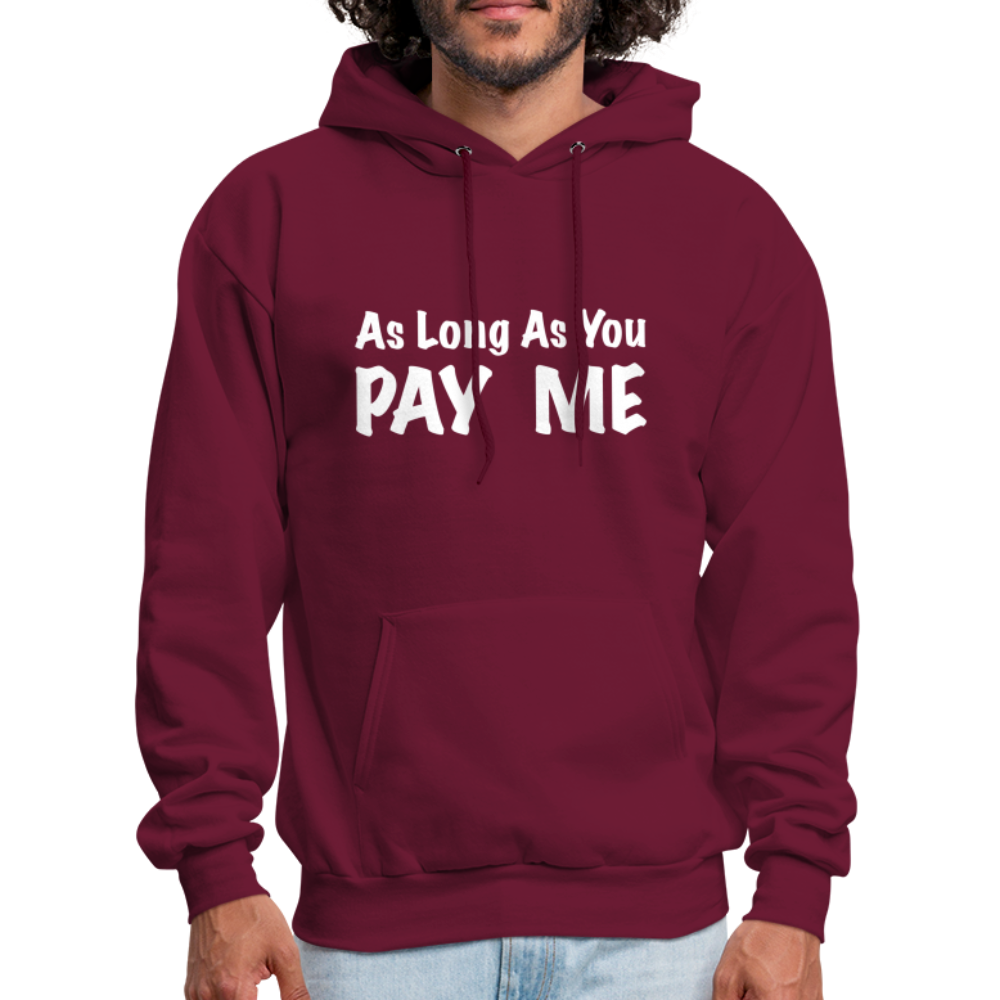 As Long As You Pay Me Hoodie - burgundy