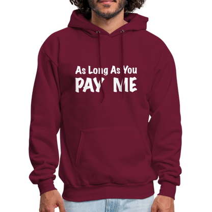 As Long As You Pay Me Hoodie - burgundy