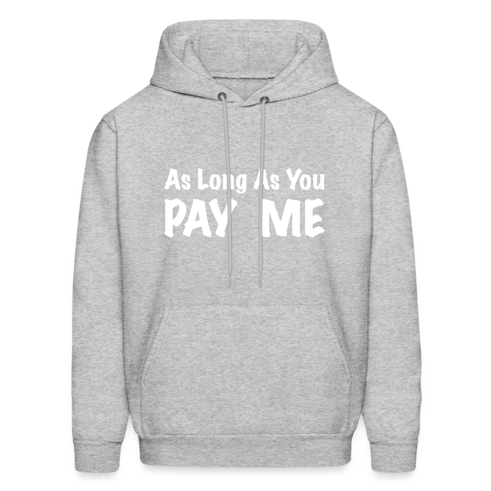 As Long As You Pay Me Hoodie - heather gray