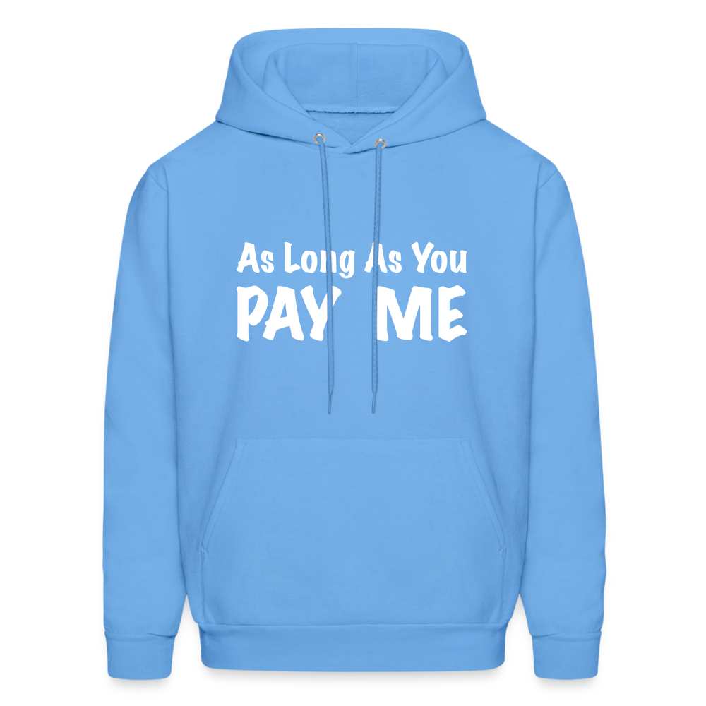 As Long As You Pay Me Hoodie - carolina blue