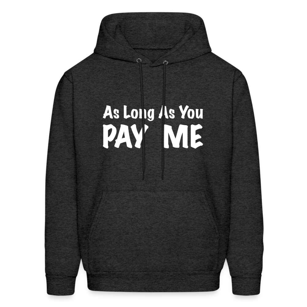 As Long As You Pay Me Hoodie - charcoal grey