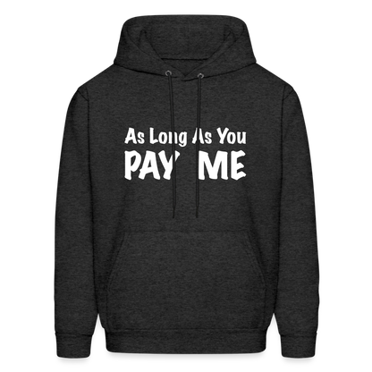 As Long As You Pay Me Hoodie - charcoal grey