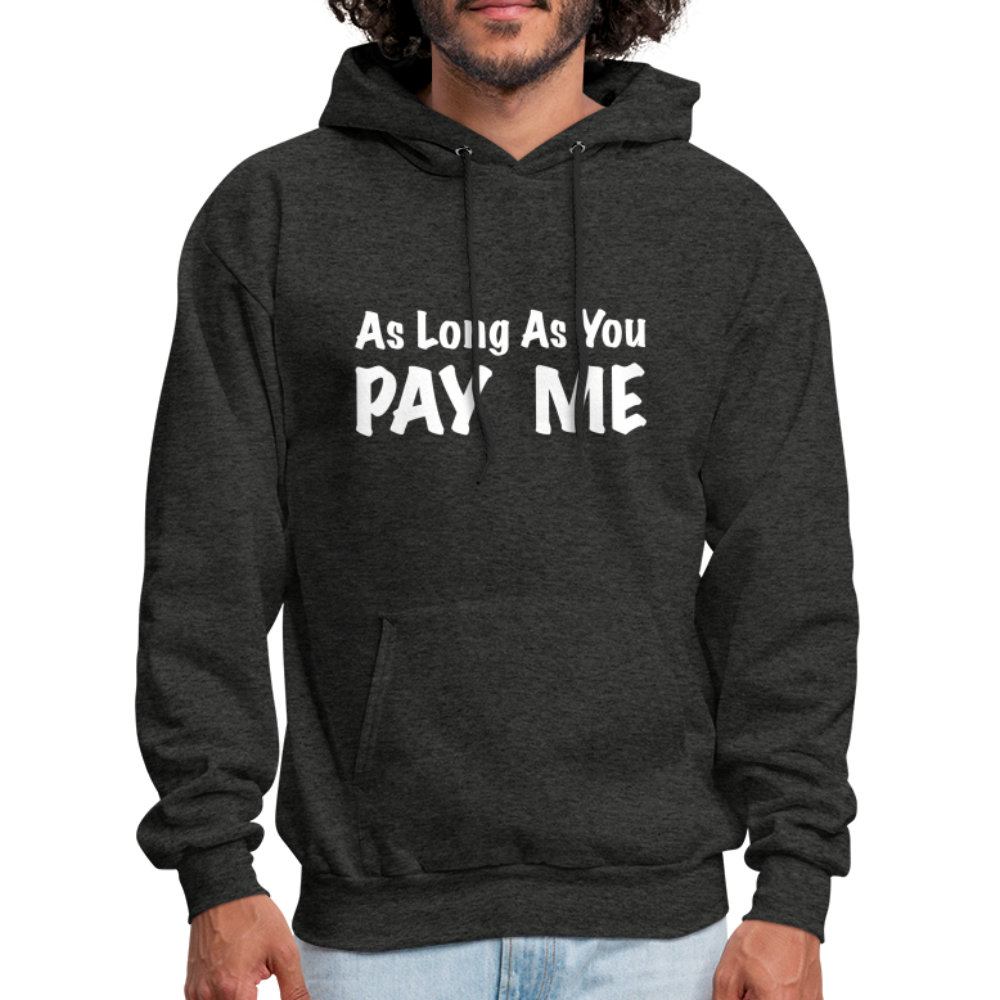 As Long As You Pay Me Hoodie - charcoal grey