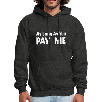 As Long As You Pay Me Hoodie - charcoal grey