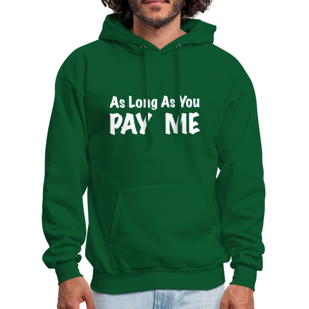 As Long As You Pay Me Hoodie - forest green