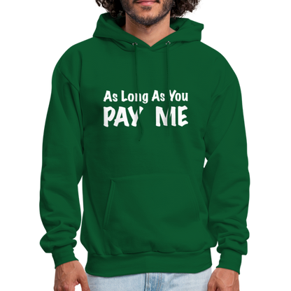 As Long As You Pay Me Hoodie - forest green