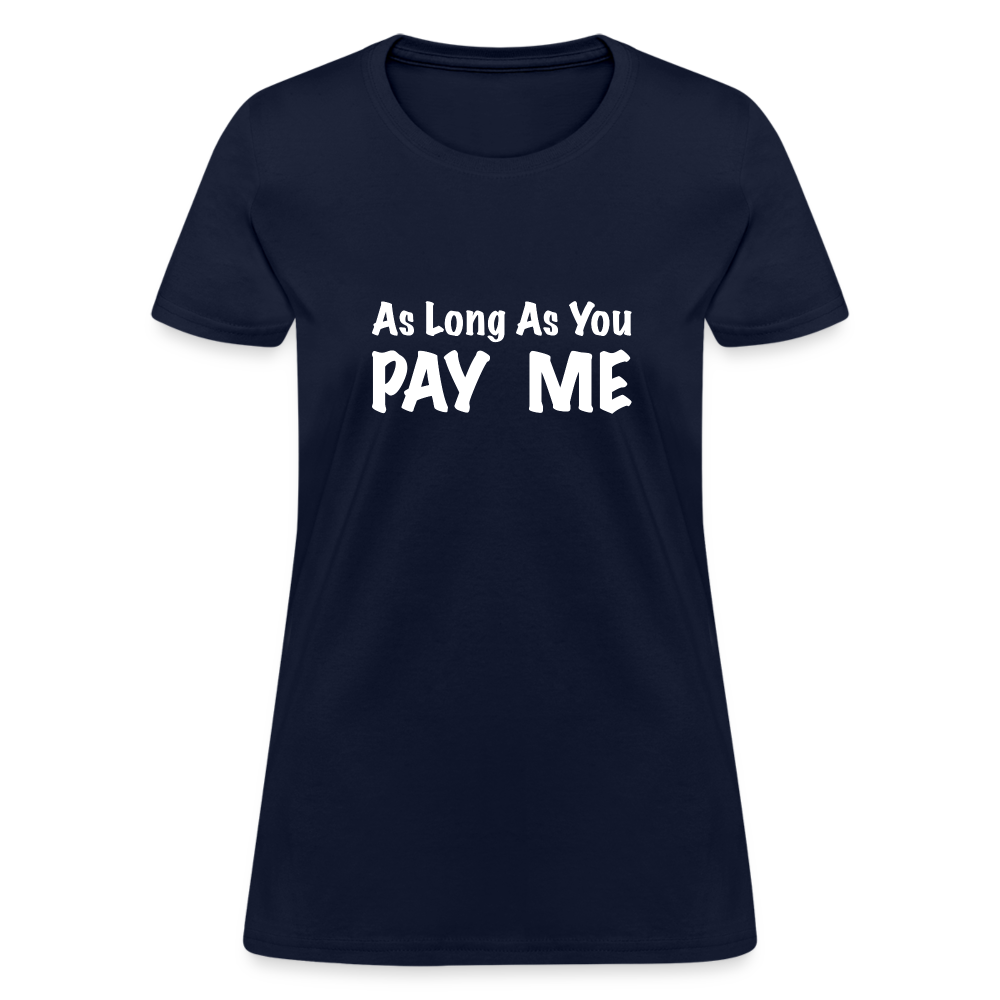 As Long As You Pay Me Women's T-Shirt - navy