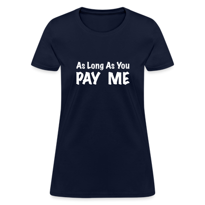 As Long As You Pay Me Women's T-Shirt - navy