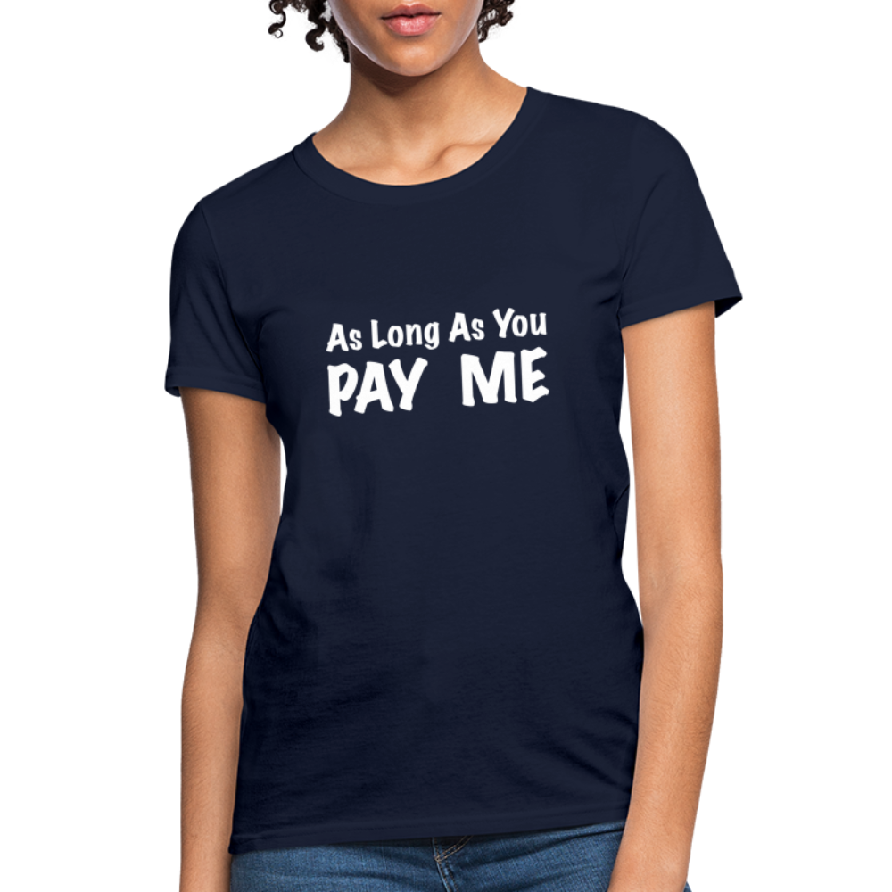 As Long As You Pay Me Women's T-Shirt - navy