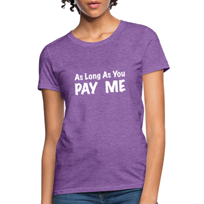 As Long As You Pay Me Women's T-Shirt - purple heather