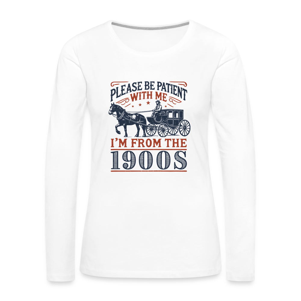 Be Patient With Me I'm From the 1900's Women's Long Sleeve T-Shirt - white