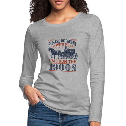 Be Patient With Me I'm From the 1900's Women's Long Sleeve T-Shirt - heather gray