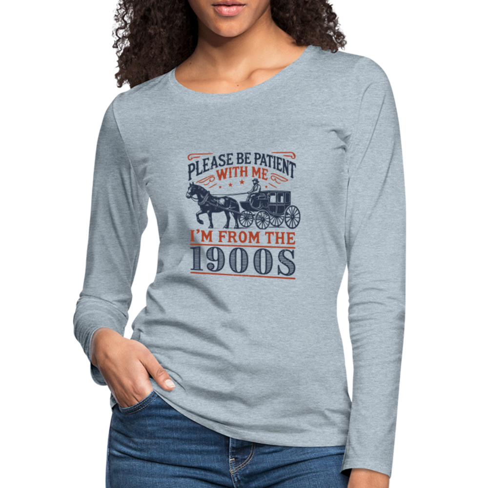 Be Patient With Me I'm From the 1900's Women's Long Sleeve T-Shirt - heather ice blue