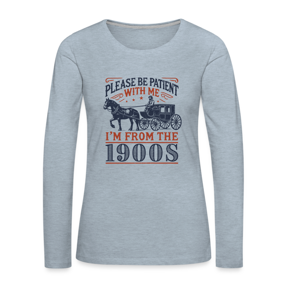 Be Patient With Me I'm From the 1900's Women's Long Sleeve T-Shirt - heather ice blue