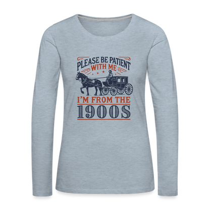 Be Patient With Me I'm From the 1900's Women's Long Sleeve T-Shirt - heather ice blue