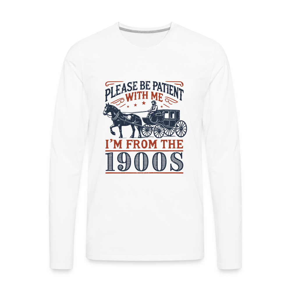 Be Patient With Me I'm From the 1900's Men's Long Sleeve T-Shirt - white