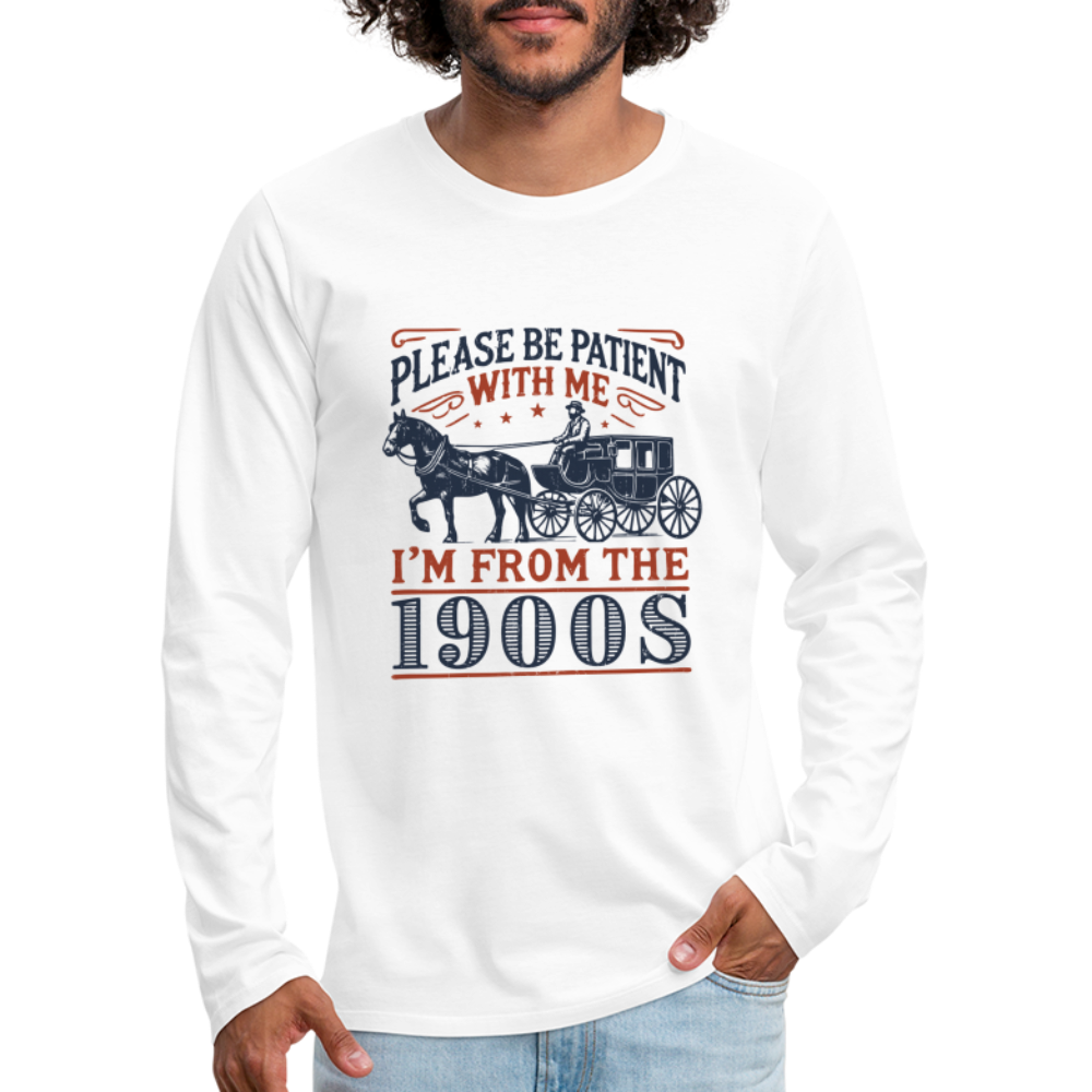 Be Patient With Me I'm From the 1900's Men's Long Sleeve T-Shirt - white