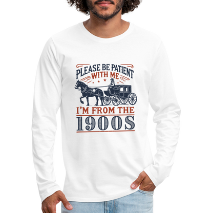 Be Patient With Me I'm From the 1900's Men's Long Sleeve T-Shirt - white