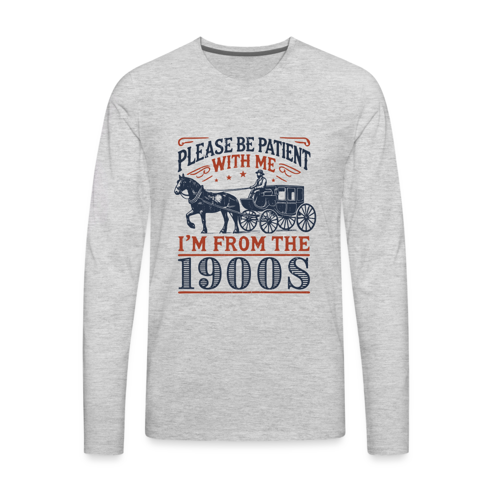 Be Patient With Me I'm From the 1900's Men's Long Sleeve T-Shirt - heather gray