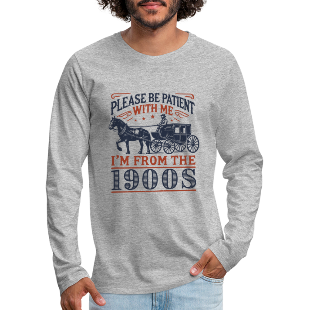 Be Patient With Me I'm From the 1900's Men's Long Sleeve T-Shirt - heather gray