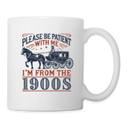 Be Patient With Me I'm From the 1900's Coffee Mug