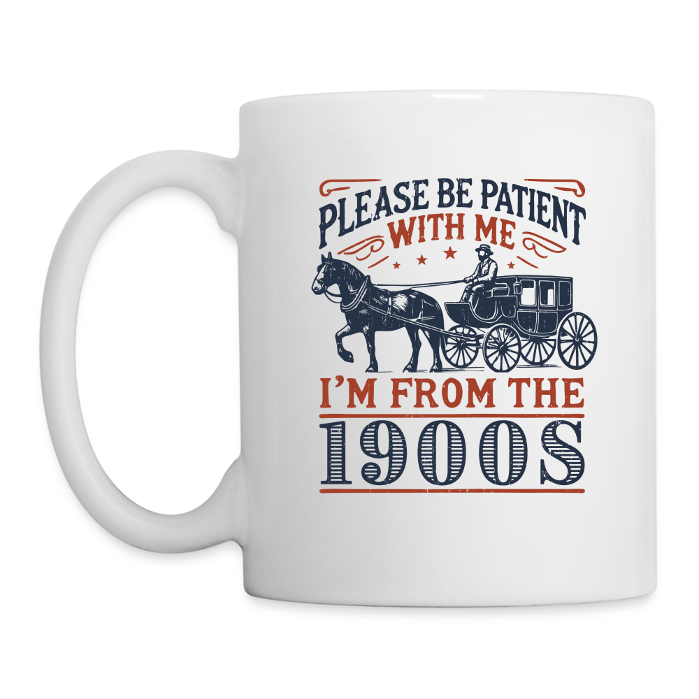 Be Patient With Me I'm From the 1900's Coffee Mug - white