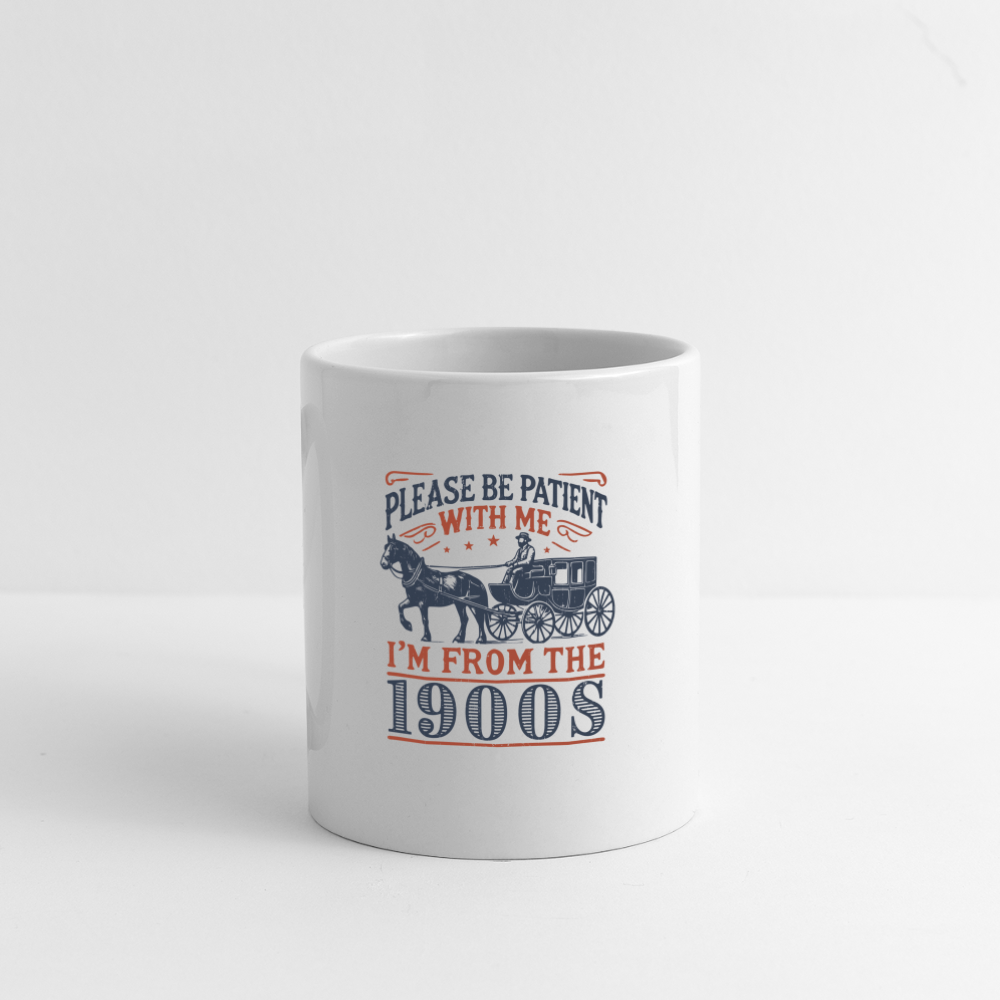 Be Patient With Me I'm From the 1900's Coffee Mug - white