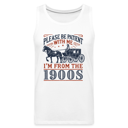 Be Patient With Me I'm From the 1900's Men’s Premium Tank Top - white