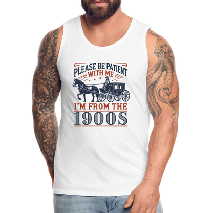 Be Patient With Me I'm From the 1900's Men’s Premium Tank Top - white