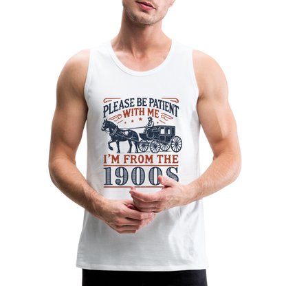 Be Patient With Me I'm From the 1900's Men’s Premium Tank Top - white